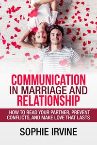 Produktbild: Communication in Marriage and Relationship : How to Read Your Partner, Prevent Conflicts, and Make Love That Lasts