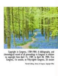 Produktbild: Copyright in Congress, 1789-1904. a Bibliography, and Chronological Record of All Proceedings in Con