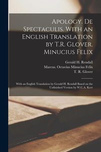 Produktbild: Apology. De Spectaculis. With an English Translation by T.R. Glover. Minucius Felix; With an English Translation by Gerald H. Rendall Based on the Unf