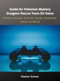 Produktbild: Guide for Pokemon Mystery Dungeon Rescue Team DX Game, Starters, Bosses, Android, Cheats, Download, Items, Unofficial