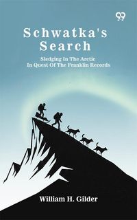 Produktbild: Schwatka's Search: Sledging In The Arctic In Quest Of The Franklin Records