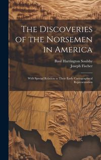 Produktbild: The Discoveries of the Norsemen in America: With Special Relation to Their Early Cartographical Representation