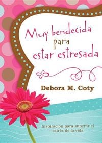 Produktbild: Muy Bendecida Para Estar Estresada: Inspiraci&oacute;n Para Superar El Estr&eacute;s de la Vida