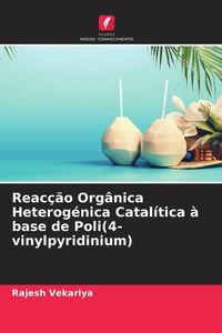 Produktbild: Reac&ccedil;&atilde;o Org&acirc;nica Heterog&eacute;nica Catal&iacute;tica &agrave; base de Poli(4-vinylpyridinium)