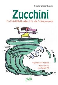 Produktbild: Zucchini - Ein Erste-Hilfe-Handbuch f&uuml;r die Ernteschwemme