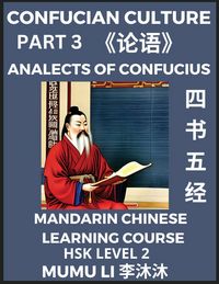 Produktbild: Analects of Confucius - Four Books and Five Classics of Confucianism (Part 3)- Mandarin Chinese Learning Course (HSK Level 2), Self-learn China's History & Culture, Easy Lessons, Simplified Characters, Words, Idioms, Stories, Essays, English Vocabulary,