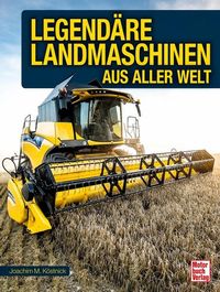 Bild vom Artikel Legendäre Landmaschinen aus aller Welt vom Autor Joachim M. Köstnick
