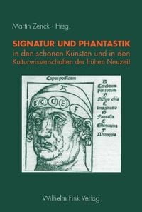 Produktbild: Signatur und Phantastik in den sch&ouml;nen K&uuml;nsten und in den Kulturwissenschaften der fr&uuml;hen Neuzeit