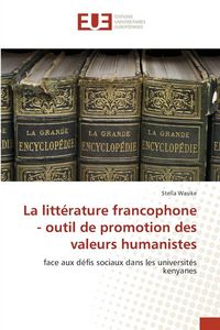 Produktbild: La litt&eacute;rature francophone - outil de promotion des valeurs humanistes