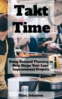 Produktbild: Takt Time: Using Demand Planning to Help Shape Your Lean Improvement Projects