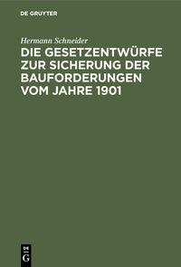 Produktbild: Die Gesetzentw&uuml;rfe zur Sicherung der Bauforderungen vom Jahre 1901