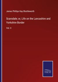 Produktbild: Scarsdale; or, Life on the Lancashire and Yorkshire Border