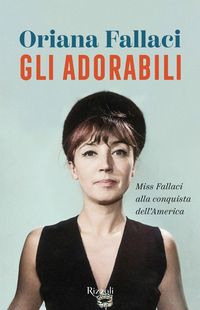 Produktbild: Gli adorabili. Miss Fallaci alla conquista dell'America