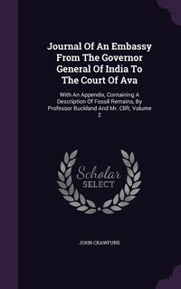 Produktbild: Journal Of An Embassy From The Governor General Of India To The Court Of Ava: With An Appendix, Containing A Description Of Fossil Remains, By Profess
