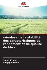 Produktbild: 'Analyse de la stabilit&eacute; des caract&eacute;ristiques de rendement et de qualit&eacute; du bl&eacute;'