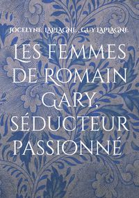 Produktbild: Les femmes de Romain Gary, s&eacute;ducteur passionn&eacute;