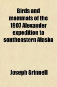 Produktbild: Birds and Mammals of the 1907 Alexander Expedition to Southeastern Alaska