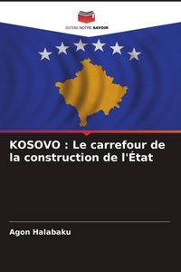 Produktbild: KOSOVO : Le carrefour de la construction de l'&Eacute;tat