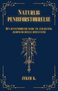 Produktbild: <div>Naturlig penisforst&oslash;rrelse: Den gennempr&oslash;vede guide til str&aelig;kning, jelqing og reelle resultater</div>