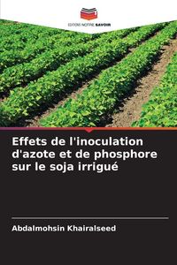 Produktbild: Effets de l'inoculation d'azote et de phosphore sur le soja irrigu&eacute;