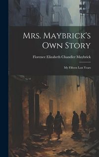 Produktbild: Mrs. Maybrick's Own Story: My Fifteen Lost Years