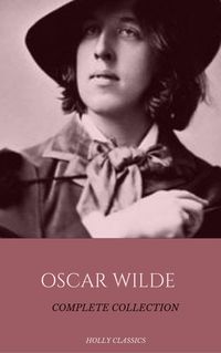 Produktbild: Oscar Wilde: The Truly Complete Collection (Holly Classics)