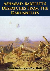 Produktbild: Ashmead-Bartlett's Despatches From The Dardanelles