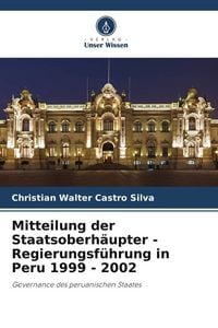 Produktbild: Mitteilung der Staatsoberh&auml;upter - Regierungsf&uuml;hrung in Peru 1999 - 2002