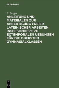 Produktbild: Anleitung und Materialen zur Anfertigung freier lateinischer Arbeiten insbesondere zu extemporalen Uebungen f&uuml;r die obersten Gymnasialklassen