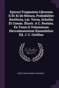 Produktbild: Epicuri Fragmenta Librorum Ii Et Xi De Natura, Probabiliter Restituta, Lat. Versa, Scholiis Et Comm. Illustr. A C. Rosinio, Ex Tomo Ii Voluminum Hercu
