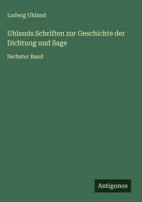 Produktbild: Uhlands Schriften zur Geschichte der Dichtung und Sage