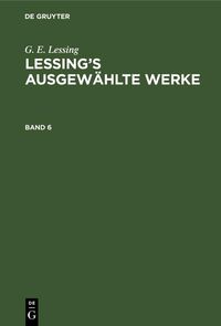 Produktbild: G. E. Lessing: Lessing's ausgew&auml;hlte Werke. Band 6
