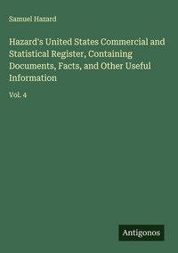 Produktbild: Hazard's United States Commercial and Statistical Register, Containing Documents, Facts, and Other Useful Information