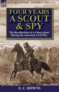 Produktbild: Four Years a Scout and Spy