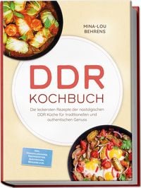 Produktbild: DDR Kochbuch: Die leckersten Rezepte der nostalgischen DDR K&uuml;che f&uuml;r traditionellen und authentischen Genuss &ndash; inkl. Imbissklassikern, Brotrezepten, Aufstrichen, Brausen uvm.
