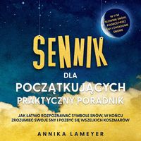 Produktbild: Sennik dla początkujących &ndash; Praktyczny poradnik: Jak łatwo rozpoznawać symbole sn&oacute;w, w końcu zrozumieć swoje sny i pozbyć się wszelkich koszmar&oacute;w | w tym słownik sn&oacute;w, podr&oacute;ż przez sny i świadome śnienie