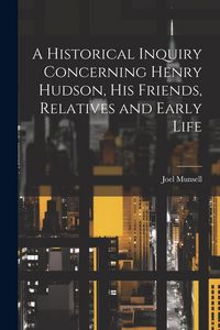 Produktbild: A Historical Inquiry Concerning Henry Hudson, His Friends, Relatives and Early Life