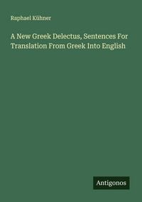 Produktbild: A New Greek Delectus, Sentences For Translation From Greek Into English