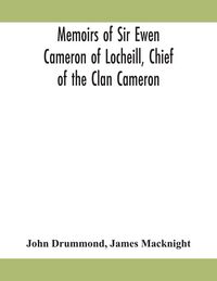 Produktbild: Memoirs Of Sir Ewen Cameron Of Locheill, Chief Of The Clan Cameron