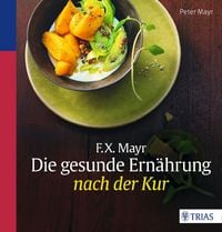Produktbild: F.X. Mayr: Die gesunde Ern&auml;hrung nach der Kur