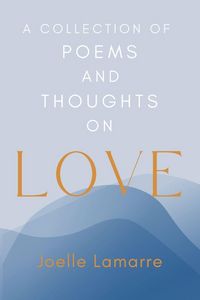 Produktbild: A Collection of Poems and Thoughts on Love