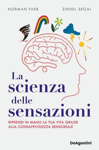 Produktbild: La scienza delle sensazioni. Riprendi in mano la tua vita grazie alla consapevolezza sensoriale