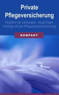 Produktbild: Private Pflegeversicherung: Vergleich der Leistungen - kluge Eigenvorsorge mit der Pflegezusatzversicherung