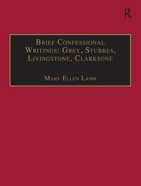 Produktbild: Brief Confessional Writings: Grey, Stubbes, Livingstone, Clarksone