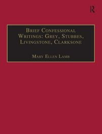 Produktbild: Brief Confessional Writings: Grey, Stubbes, Livingstone, Clarksone