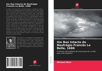 Produktbild: Um Ba&uacute; Intacto do Naufr&aacute;gio Franc&ecirc;s La Belle, 1686