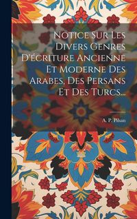 Produktbild: Notice Sur Les Divers Genres D'&eacute;criture Ancienne Et Moderne Des Arabes, Des Persans Et Des Turcs...