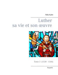 Produktbild: Luther sa vie et son oeuvre - tome 3 (1530 - 1546)