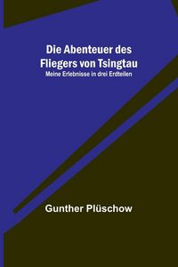 Produktbild: Die Abenteuer des Fliegers von Tsingtau