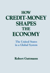 Produktbild: How Credit-money Shapes the Economy: The United States in a Global System